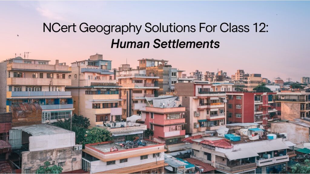NCERT-Geography-Solutions-for-class-12-human-settlement