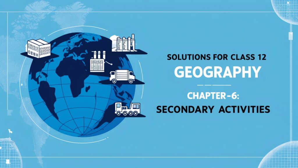 NCERT Geography Solutions for classes 12 Chapter 6