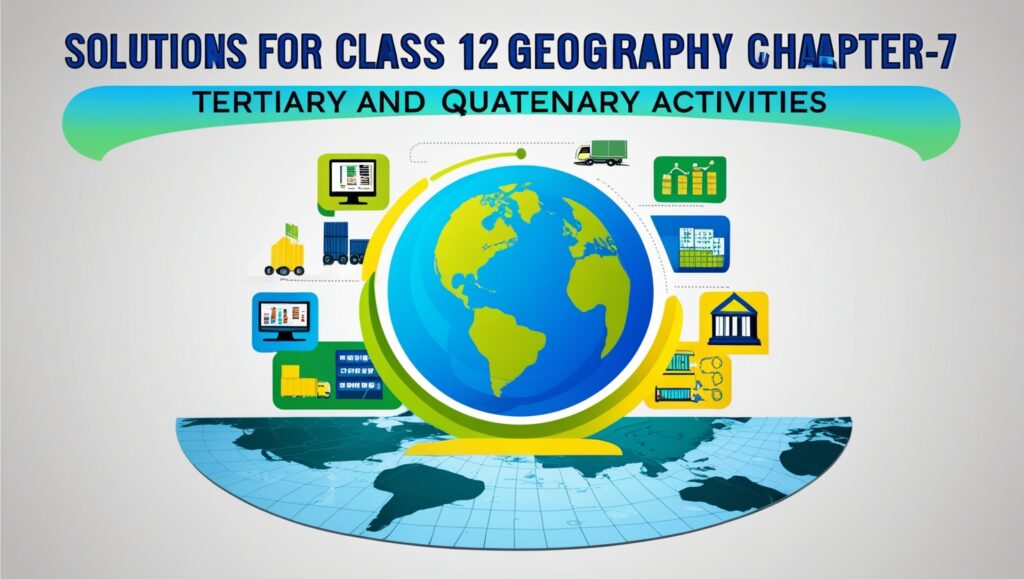 NCERT Geography Solutions for classes 12 Chapter 7