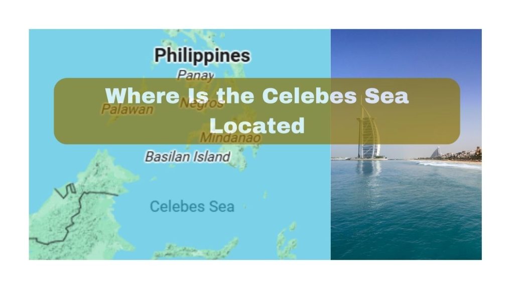 Where Is the Celebes Sea Located