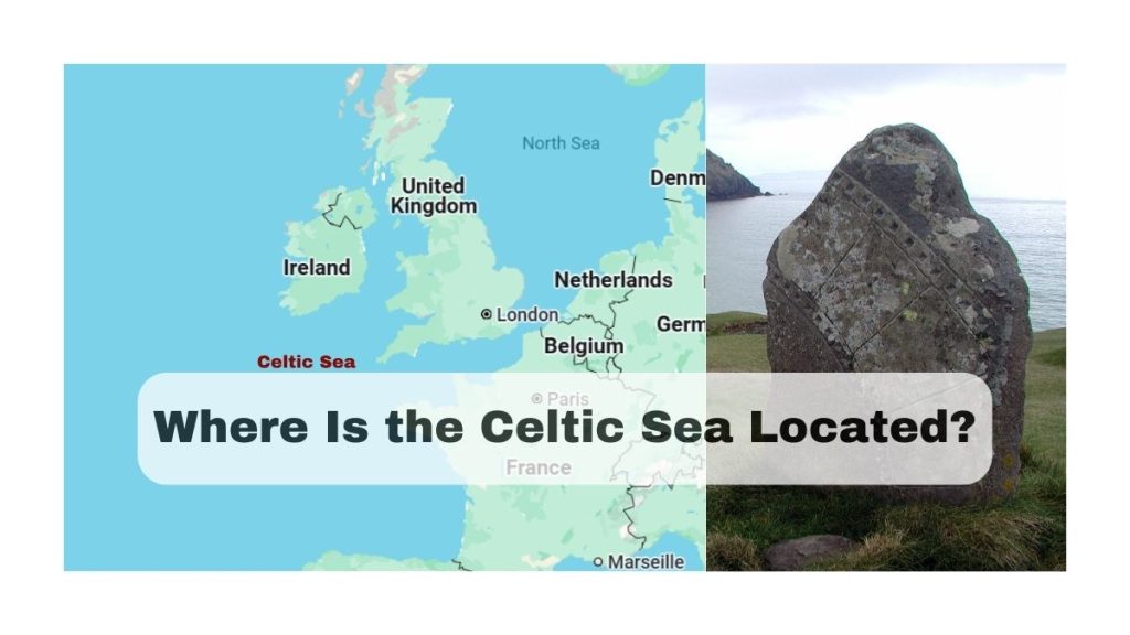 Where Is the Celtic Sea Located