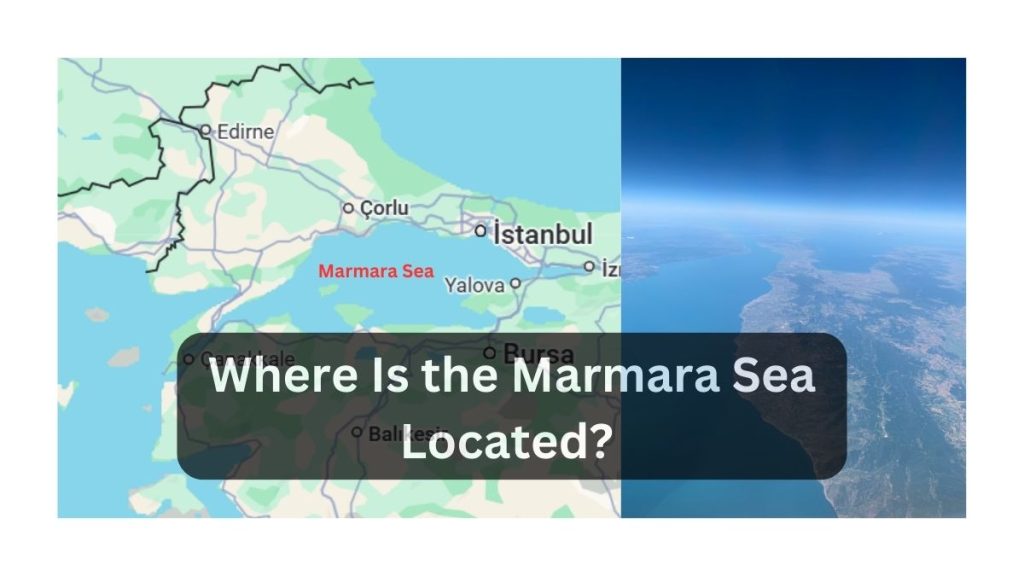 Where Is the Marmara Sea Located