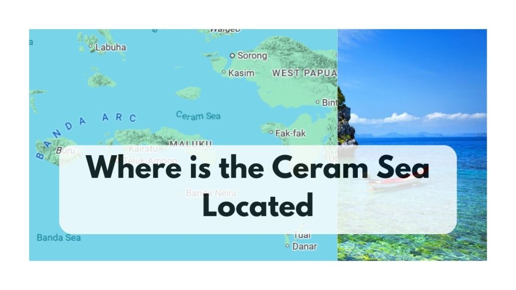 Where is the Ceram Sea Located