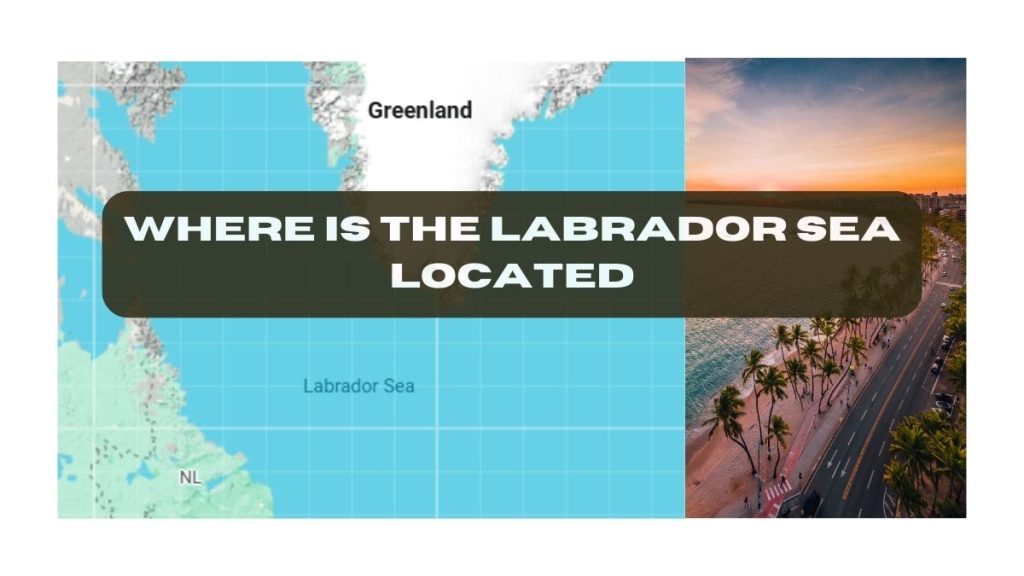 Where is the Labrador Sea Located