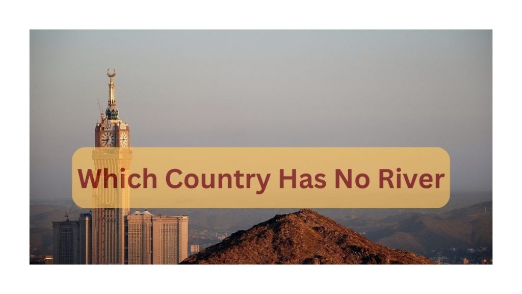 Which Country Has No River