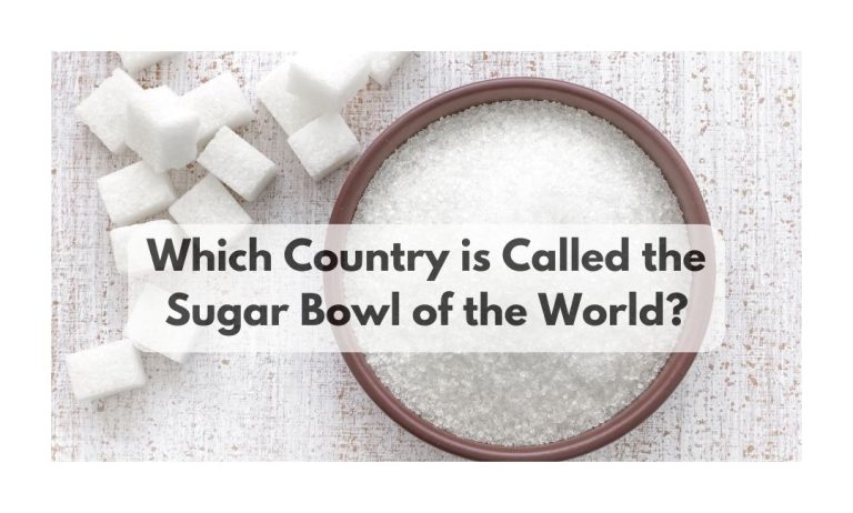 Which Country is Called the Sugar Bowl of the World