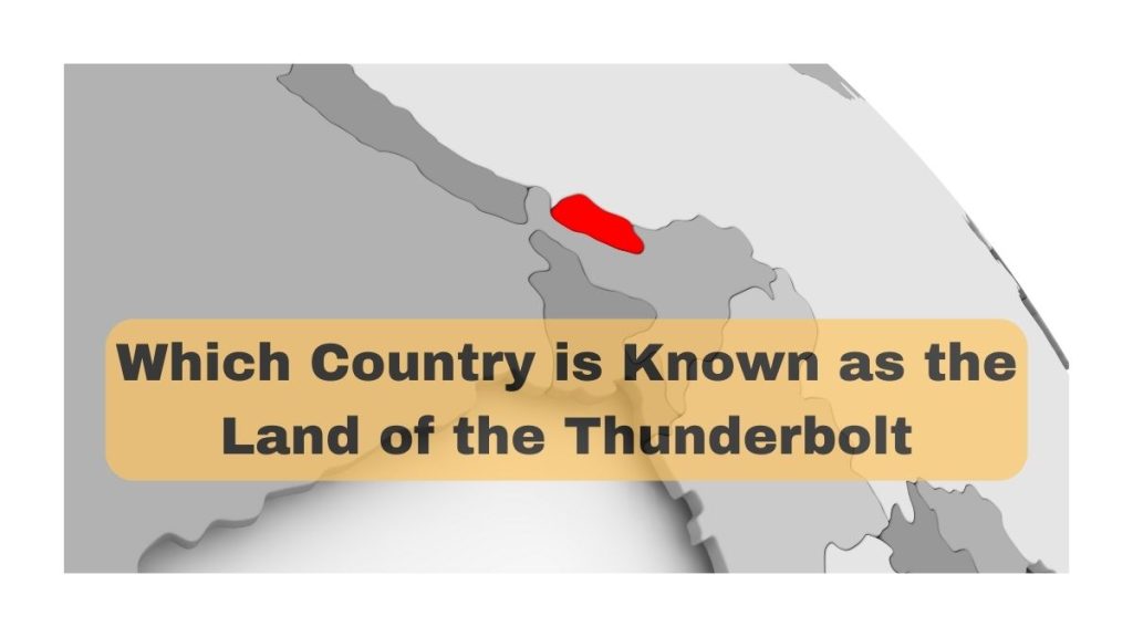 Which Country is Known as the Land of the Thunderbolt