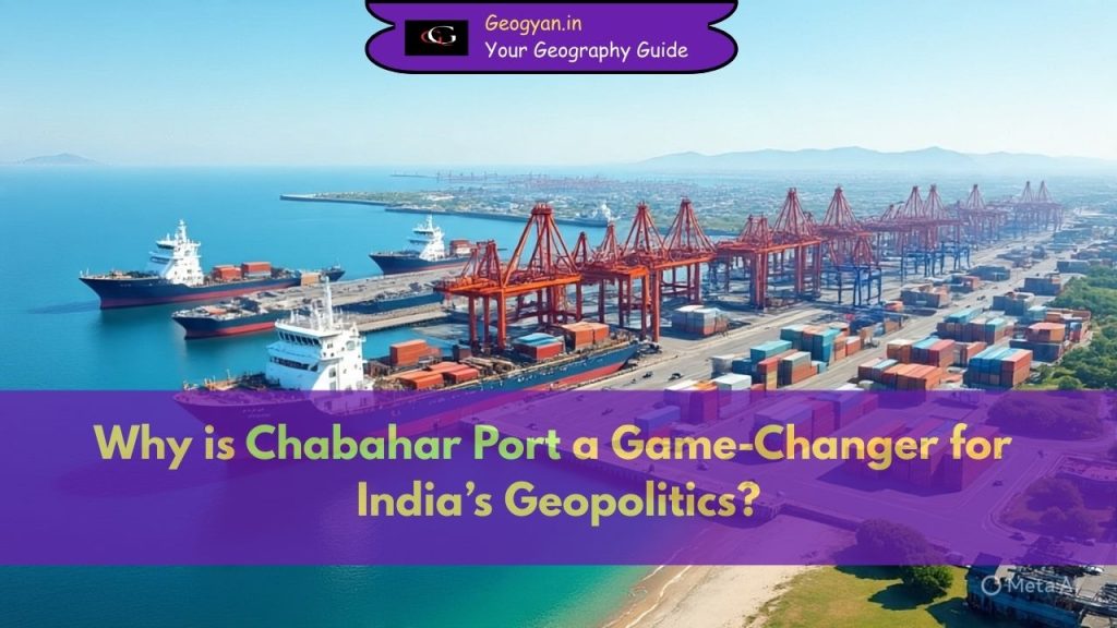 Why is Chabahar Port a Game-Changer for India’s Geopolitics?