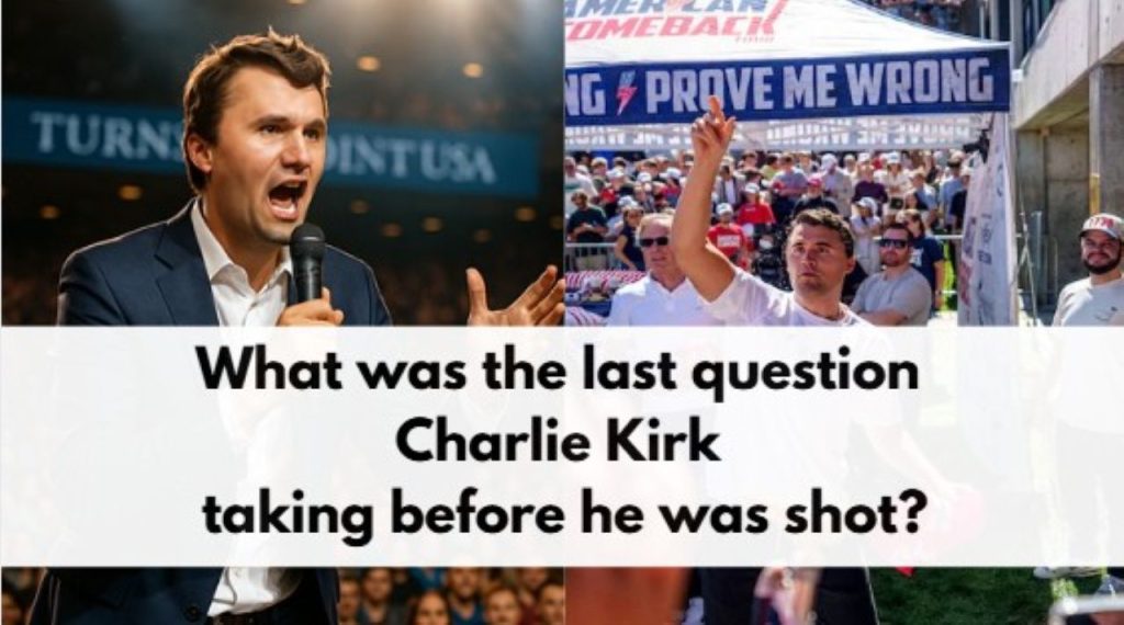 What was the last question Charlie Kirk taking before he was shot