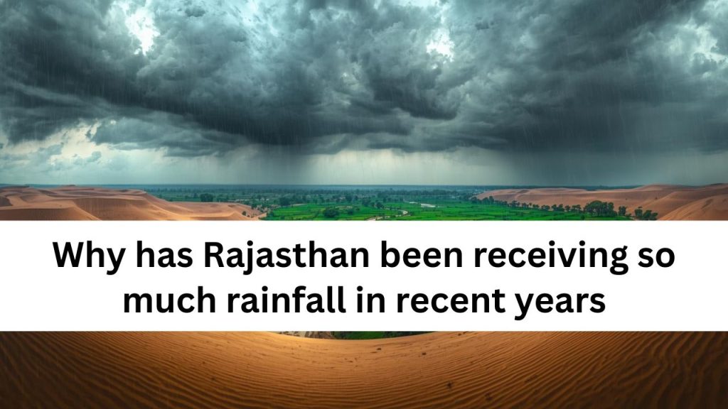 Why has Rajasthan been receiving so much rainfall in recent years